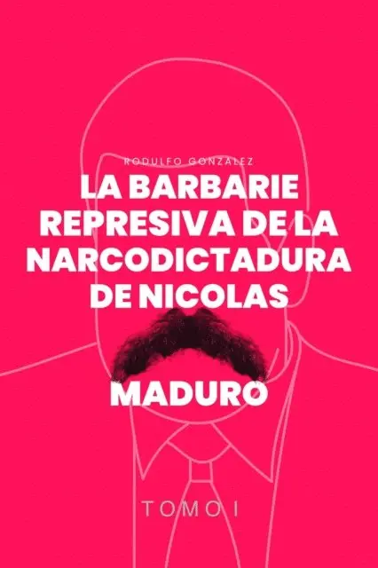 Rodulfo Gonzalez, Katiusca Strocchia - La Barbarie Represiva de la Narcodictadura de Nicolás Maduro, E-bok. Tillgänglighet: Lägg i varukorg