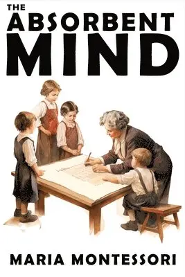 Maria Montessori - Absorbent Mind, Häftad. Tillgänglighet: Lägg i varukorg