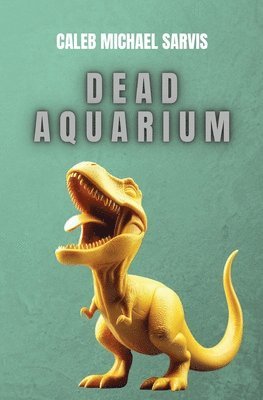 Caleb Michael Sarvis - Dead Aquarium, Häftad