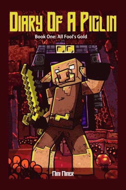 Waterwoods Fiction, Mini Miner - Diary of A Piglin Book 1, E-bok