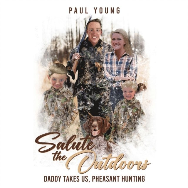 Paul Young - Salute To The Outdoors :Daddy Takes Us, Pheasant Hunting: Daddy Takes Us, Pheasant Hunting, E-bok