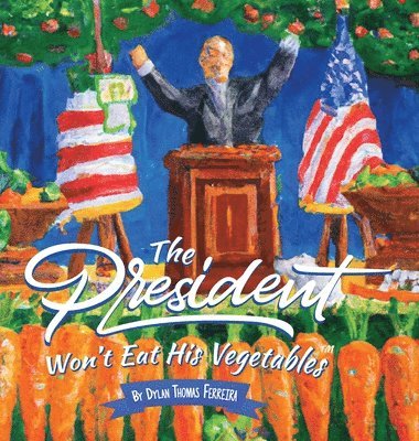 Dylan Thomas Ferreira - President Won't Eat His Vegetables, Inbunden