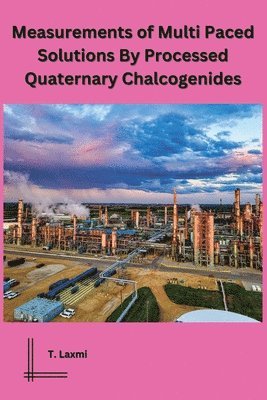 T Laxmi - Measurements of Multi Paced Solutions By Processed Quaternary Chalcogenides, Häftad