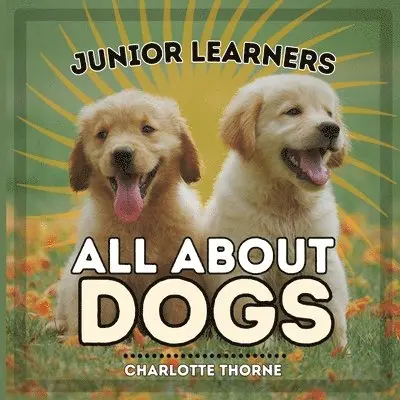 Charlotte Thorne - Junior Learners, All About Dogs, Häftad. Tillgänglighet: Lägg i varukorg