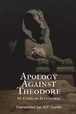 St Cyril of Alexandria - Apology Against Theodore, Häftad