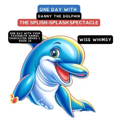 Wise Whimsy - One Day with Danny the Dolphin, Häftad. Tillgänglighet: Lägg i varukorg