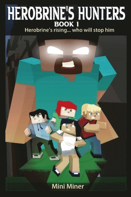 Waterwoods Fiction, Mini Miner - Herobrine's Hunters Book 1, E-bok