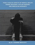 Public Health Aspects Of Mental Health Among Refugees, Asylum Seekers, And Irregullar Migrants