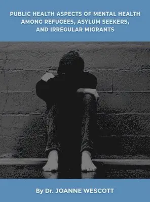 Joanne Wescott - Public Health Aspects Of Mental Health Among Refugees, Asylum Seekers, And Irregullar Migrants, Inbunden. Tillgänglighet: Tillfälligt slut
