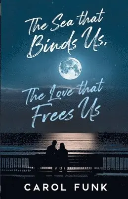 Carol Funk - Sea That Binds Us, The Love That Frees Us, Häftad. Tillgänglighet: Lägg i varukorg
