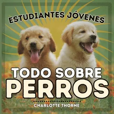 Charlotte Thorne - Estudiantes Jóvenes, Todo sobre Perros, Häftad. Tillgänglighet: Lägg i varukorg