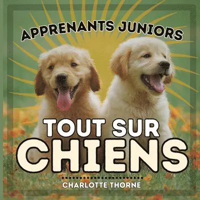Charlotte Thorne - Apprenants Juniors, Tout Sur Chiens, Häftad. Tillgänglighet: Lägg i varukorg