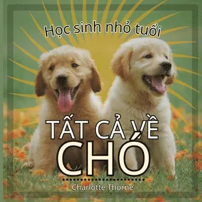 Charlotte Thorne - Học sinh nhỏ tuổi, Tất cả về Chó, Häftad. Tillgänglighet: Lägg i varukorg