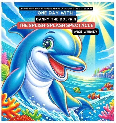 Wise Whimsy - One Day with Danny the Dolphin, Inbunden. Tillgänglighet: Lägg i varukorg