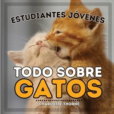 Charlotte Thorne - Estudiantes Jóvenes, Todo sobre Gatos, Häftad. Tillgänglighet: Lägg i varukorg