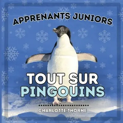 Charlotte Thorne - Apprenants Juniors, Tout Sur Pingouins, Häftad. Tillgänglighet: Lägg i varukorg