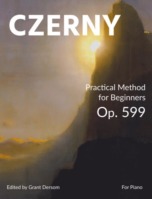 Carl Czerny, Grant Dersom - Practical Method for Beginners, Op. 599 (Modern Edition) - With Illustrated Introduction on How to Read Sheet Music, E-bok. Tillgänglighet: Lägg i varukorg