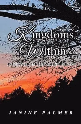 Janine Palmer - Kingdoms Within - Poetry from the Ashes Reborn, Häftad. Tillgänglighet: Lägg i varukorg