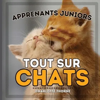 Charlotte Thorne - Apprenants Juniors, Tout Sur Chats, Häftad. Tillgänglighet: Lägg i varukorg