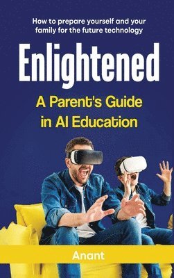 Anant - Enlightened a Parent's Guide in AI Education, Inbunden