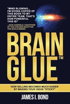 James I Bond - Brain Glue - How Selling Becomes Much Easier By Making Your Ideas "Sticky", Häftad