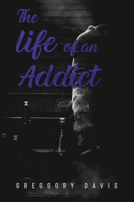 Greggory Davis - Life of an Addict, Häftad