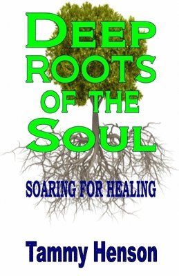 Tammy Henson - Deep Roots of the Soul, Häftad