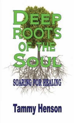 Tammy Henson - Deep Roots of the Soul, Inbunden. Tillgänglighet: Lägg i varukorg