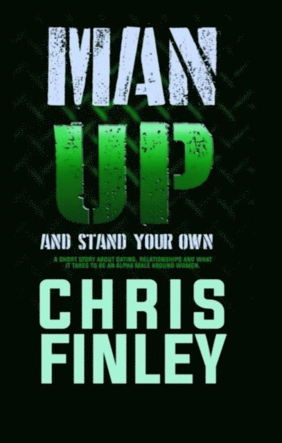 Chris Finley - Man Up And Stand on Your Own, E-bok