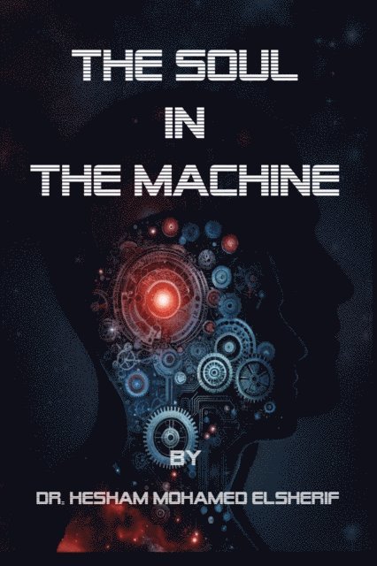 Hesham Mohamed Elsherif - Soul in the Machine, E-bok