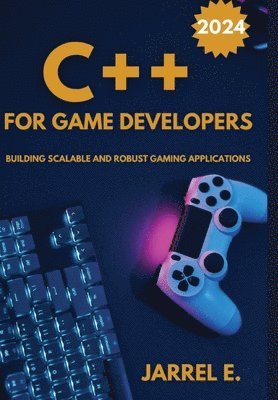 C++ for Game Developers by Jarrel E