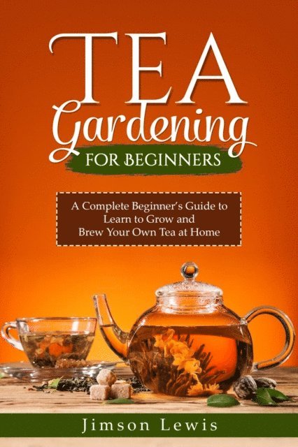 Jimson Lewis - TEA  GARDENING  FOR BEGINNERS, E-bok. Tillgänglighet: Lägg i varukorg