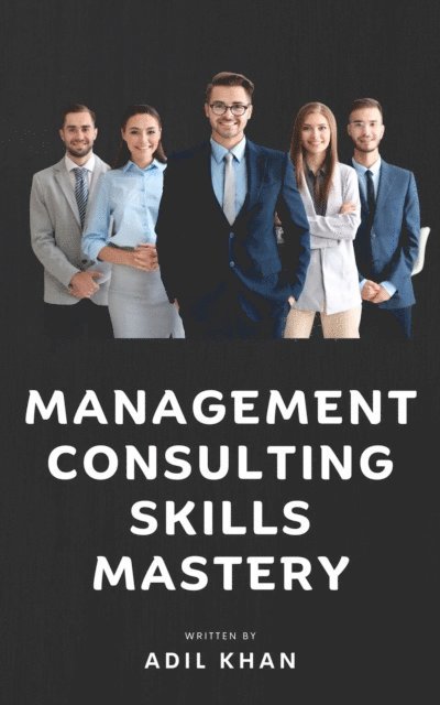Adil Khan - Management Consulting Skills Mastery, E-bok