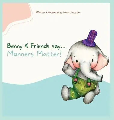 Nara Joyce Lee - Benny & Friends say...Manners Matter!, Inbunden. Tillgänglighet: Tillfälligt slut