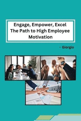 Giorgio - Engage, Empower, Excel The Path to High Employee Motivation, Häftad