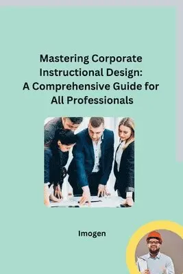 Imogen - Mastering Corporate Instructional Design, Häftad. Tillgänglighet: Lägg i varukorg