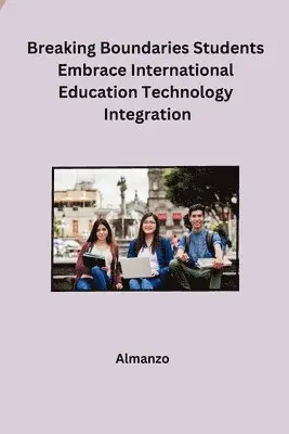 Almanzo - Breaking Boundaries Students Embrace International Education Technology Integration, Häftad. Tillgänglighet: Lägg i varukorg