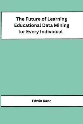 Edwin Kane - Future of Learning Educational Data Mining for Every Individual, Häftad. Tillgänglighet: Lägg i varukorg