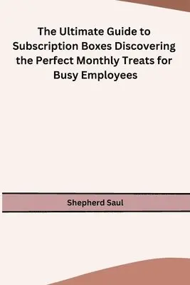 Shepherd Saul - Ultimate Guide to Subscription Boxes Discovering the Perfect Monthly Treats for Busy Employees, Häftad. Tillgänglighet: Lägg i varukorg