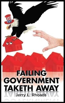 Jerry Rhoads - Failing Government Taketh Away, Inbunden. Tillgänglighet: Lägg i varukorg