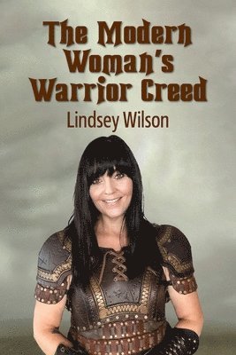 Lindsey Wilson - Modern Woman's Warrior Creed, Häftad