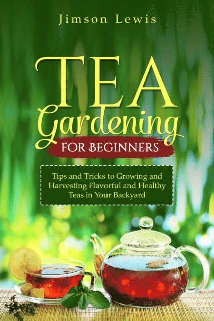 Jimson Lewis - TEA  GARDENING  FOR BEGINNERS, E-bok. Tillgänglighet: Lägg i varukorg