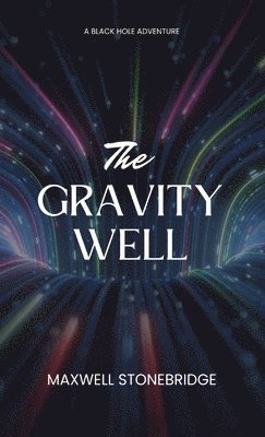 Maxwell Stonebridge - Gravity Well, Inbunden. Tillgänglighet: Lägg i varukorg