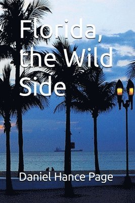 Daniel Hance Page - Florida, the Wild Side, Häftad