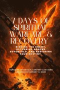 7 DAYS OF SPIRITUAL WARFARE & RECOVERY - Binding the Enemy, Returning Arrows Sevenfold, and Restoring Your Destiny