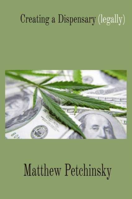 Matthew Edward Petchinsky - Creating a Dispensary (legally), E-bok