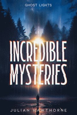 Julian Hawthorne - Incredible Mysteries Ghost Lights, Häftad. Tillgänglighet: Lägg i varukorg