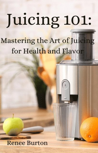 Renee Burton - Juicing 101, E-bok. Tillgänglighet: Lägg i varukorg