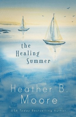 Heather B Moore - Healing Summer, Häftad