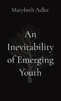 Marybeth Adler - Inevitability of Emerging Youth, Häftad